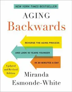 USED-Aging Backwards: Updated and Revised Edition: Reverse the Aging Process and Look 10 Years Younger in 30 Minutes a Day by Esmonde-White, Miranda (Hardcover)