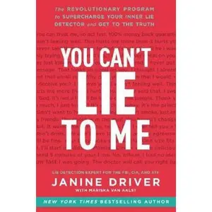 USED-You Can't Lie to Me: The Revolutionary Program to Supercharge Your Inner Lie Detector and Get to the Truth by Driver, Janine (Hardcover)