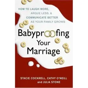 USED-Babyproofing Your Marriage: How to Laugh More, Argue Less, and Communicate Better as Your Family Grows by Stacie Cockrell (Hardcover)