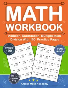 Basic Math Workbook For Adults Addition, Subtraction, Multiplication, Division For 0-1000 Digits: Simple Math Workbook For Adults