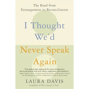 I Thought We'd Never Speak Again: The Road from Estrangement to Reconciliation by Laura Davis [Paperback Book]