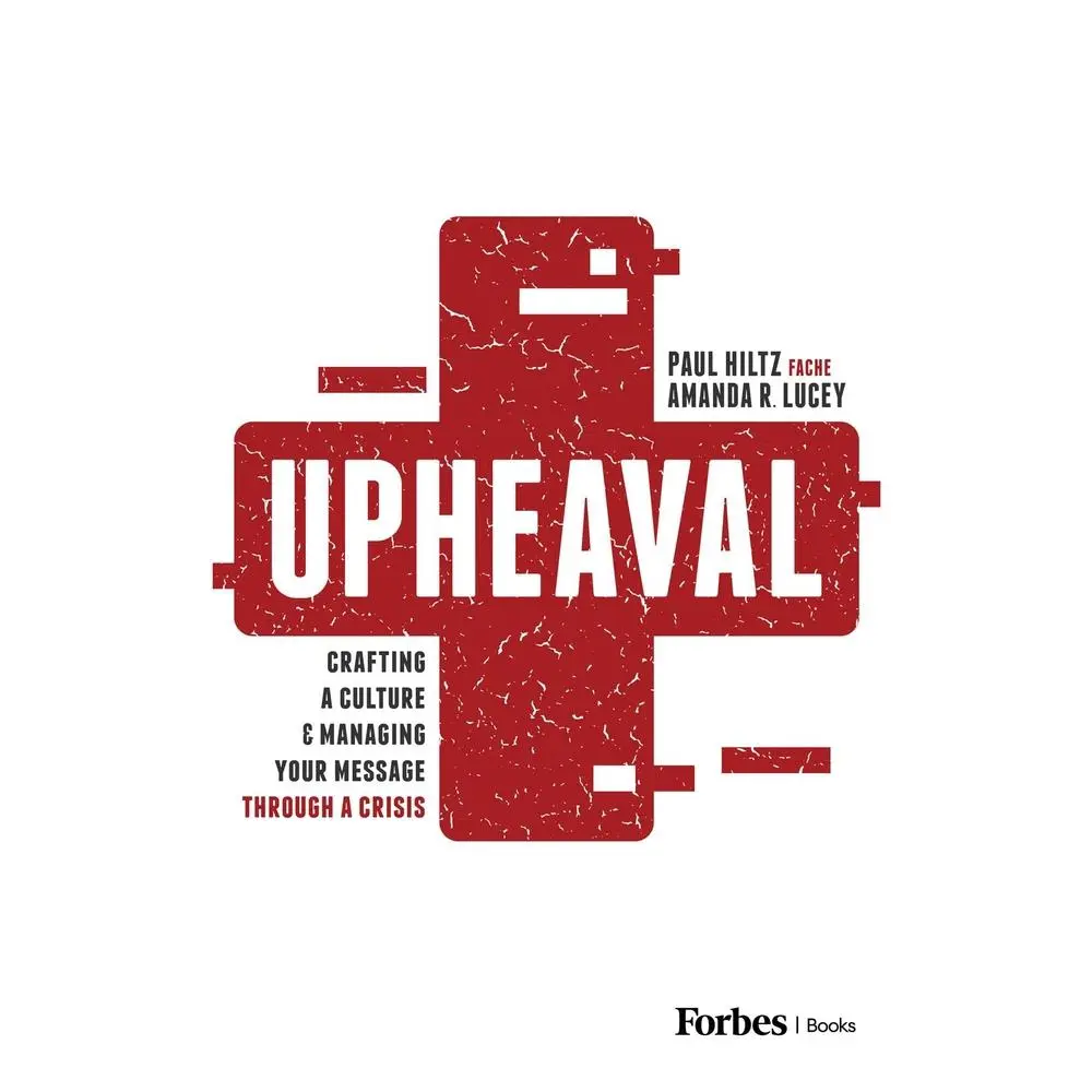 USED-Upheaval: Crafting a Culture & Managing Your Message Through a Crisis by Hiltz, Paul (Hardcover)