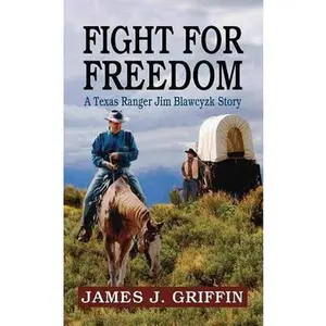 USED-Fight for Freedom: A Texas Ranger Jim Blawcyzk Story by Griffin, James J. (Library Binding)