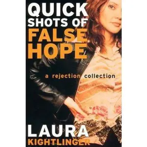 USED-Quick Shots of False Hope: A Rejection Collection by Laura Kightlinger (Paperback)