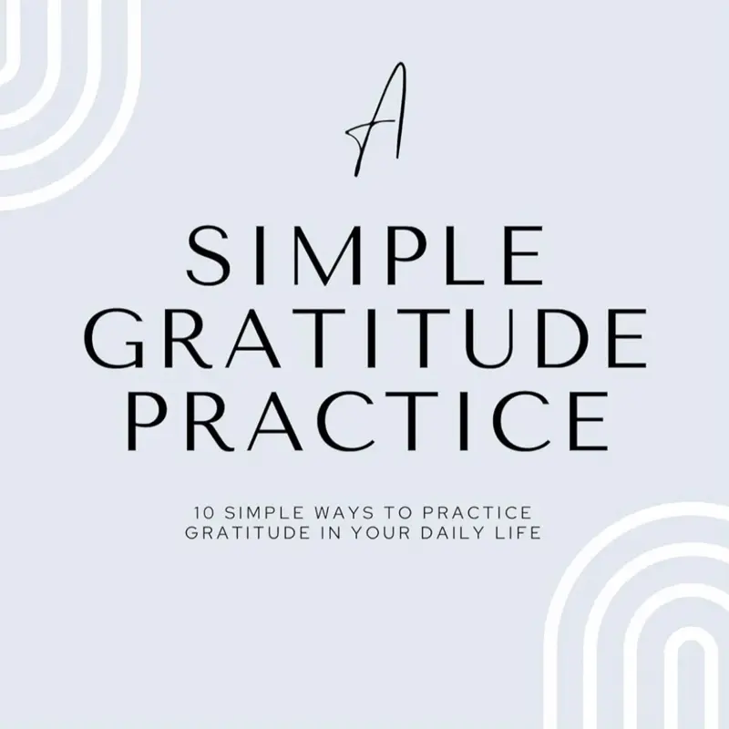 A Simple Gratitude Practice: A Simple Gratitude Practice: Shift from Lack to Abundance in 10 Simple Ways