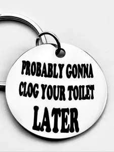 Probably Gonna Clog Your Toilet Later Slogan Keychain, Stainless Steel Keychain for Men & Women, Trendy All-match & Exquisite Keychain for Birthday Gift
