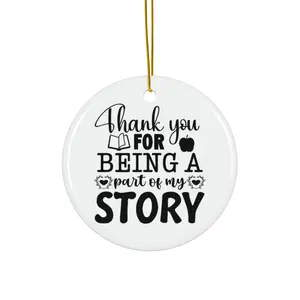 THANK YOU FOR BEING A PART OF MY STORY ORNAMENT, CHRISTMAS DECORATIONS, 3 INCHES CIRCLE ORNAMENT, CERAMIC ORNAMENT