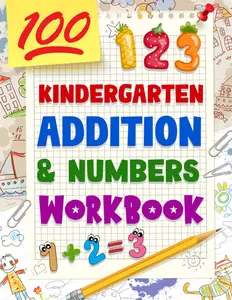 Kindergarten Addition & Numbers Workbook: Engaging Exercises for Early Math Skills, Fun Addition Challenges and Number Recognition to Build Confidence in Young Learners