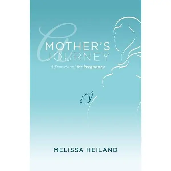 A Mother’s Journey: A Devotional for Pregnancy - Melissa Heiland