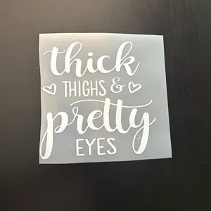 Thick thighs pretty eyes vinyl decal