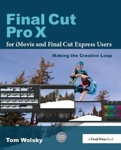 USED-Final Cut Pro X for iMovie and Final Cut Express Users: Making the Creative Leap by Wolsky, Tom (Paperback)