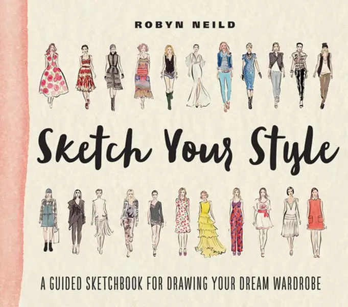 Sketch Your Style: A Guided Tutorial Sketchbook for Drawing Your Dream Wardrobe - Robyn Neild, Paperback