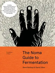 The Noma Guide to Fermentation: Including Koji, Kombuchas, Shoyus, Misos, Vinegars, Garums, Lacto-Ferments, and Black Fruits and Vegetables -- René Redzepi - Hardcover