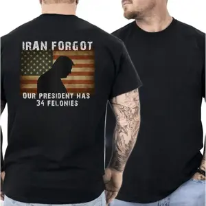 Iran Forgot Trump Has 34 Felonies T-shirt, Political Statement Graphic Shirt, Trump 34 Felonies Shirt, Iran Political Humor T-Shirt.
