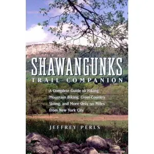 USED-Shawangunks Trail Companion: A Complete Guide to Hiking, Mountain Biking, Cross-Country Skiing, and More Only 90 Miles from New York City by Perls, Jeffrey (Paperback)