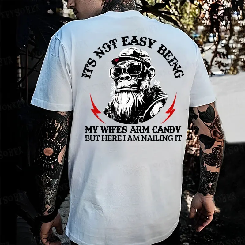 It's Not Easy Being My Wife's Arm Candy But Here I'm Nailing It Monkey T-shirt Made In USA 100% Cotton US Standard Fit Tagless Design