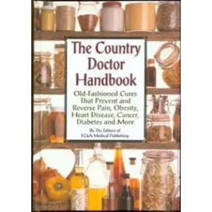USED-The Country Doctor Handbook: Old-fashioned Cures That Prevent Pain, Obsesity, Heart Disease, Cancer, Diabetes and More by The Editors of Fc&a Medical Publishing (Hardcover)