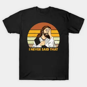 Jesus Never Said That T-Shirt - Funny Religious Satire Tee
