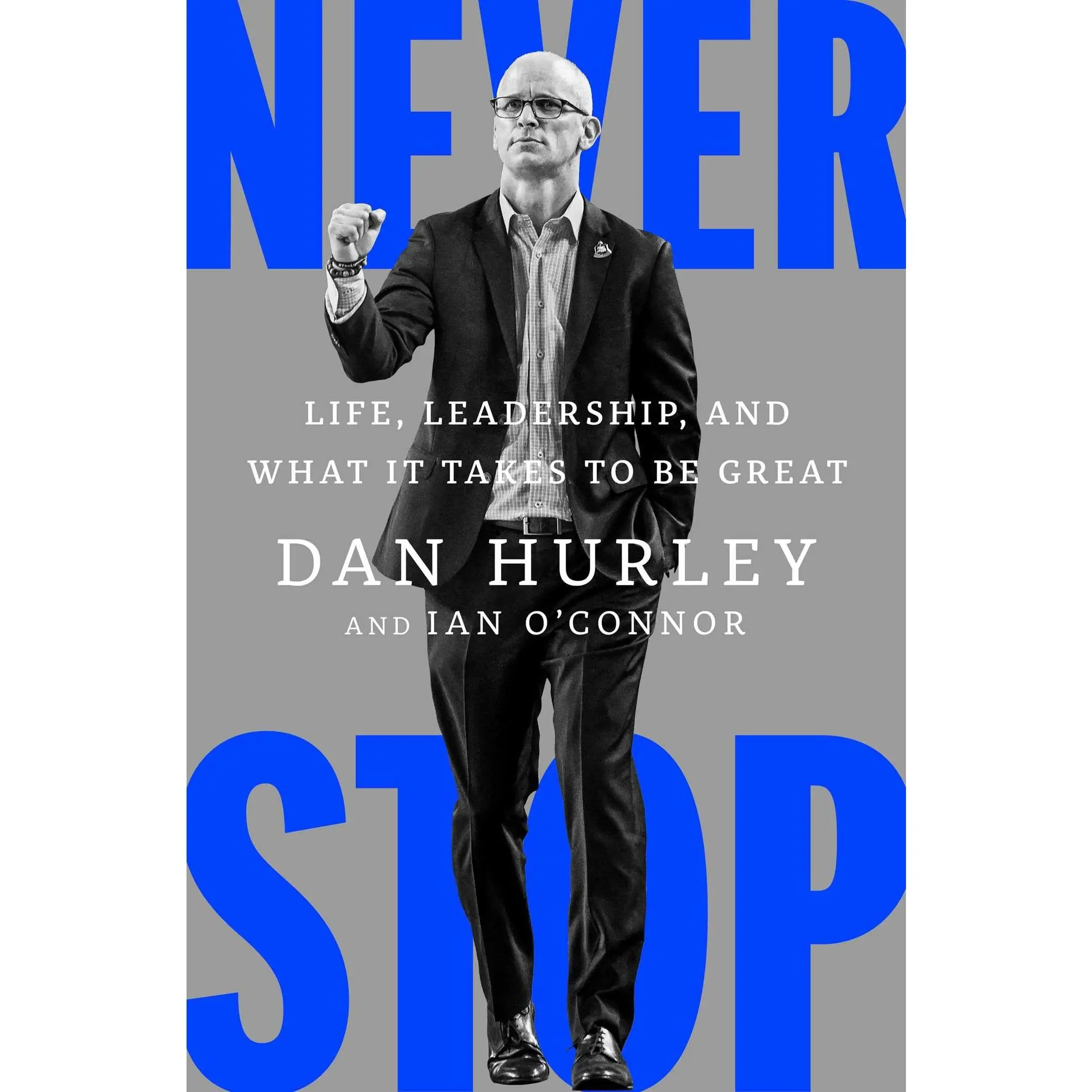 Never Stop: Life, Leadership, and What It Takes to Be Great -- Dan Hurley - Hardcover