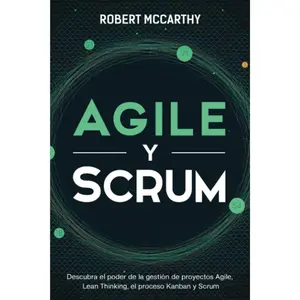 Agile y Scrum: Descubra el poder de la gestión de proyectos Agile, Lean Thinking, el proceso Kanban y Scrum (Spanish Edition)
