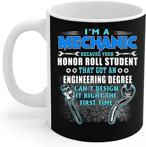 Car Mechanic Mug I'm A Mechanic Because Engineer Degree Can't Design It Right Coffee Mug 11oz