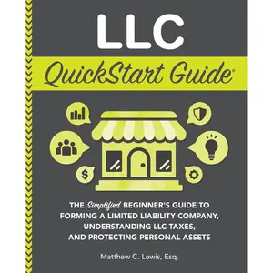 LLC QuickStart Guide: The Simplified Beginner's Guide to Forming a Limited Liability Company, Understanding LLC Taxes, and Protecting Personal Assets (Starting a Business - QuickStart Guides) Paperback – March 9, 2024