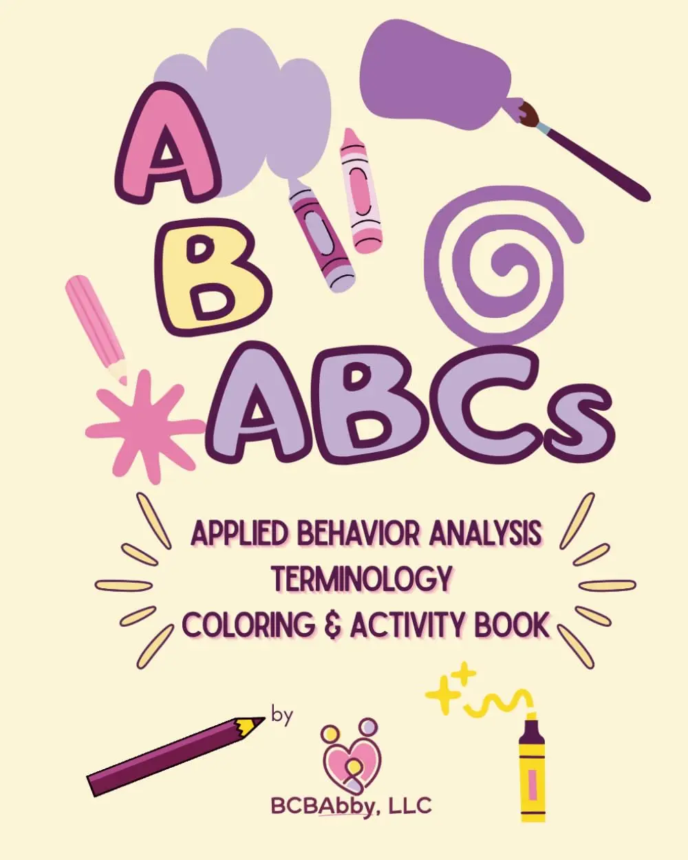 ABABCs by BCBAbby: An Applied Behavior Analysis Coloring and Activity Book forStudents and Practitioners in ABA
