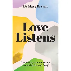 USED-Love Listens: Connecting, Communicating, Parenting through Grief by Bryant, Mary (Paperback)