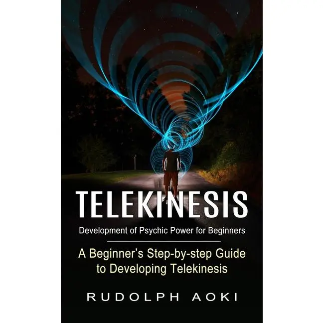 Telekinesis: Development of Psychic Power for Beginners (A Beginner's Step-by-step Guide to Developing Telekinesis) by Rudolph Aoki (Paperback)
