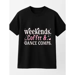100% Cotton Weekends Coffee And Dance Comps Mothers Day Dance Mom Women T-Shirt Women's Men's Oversized Comfort Soft Crew Neck Tee Tops