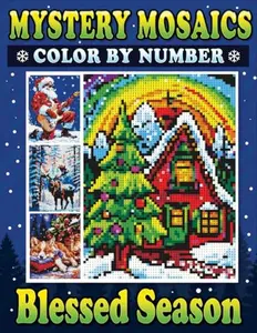 Mystery Mosaics Color By Number Blessed Season: Pixel Art Coloring Book for Adults to Celebrate Christmas Joys and Find Inner Peace - Color Quest for Relaxation (Mystery Mosaics Coloring Books)