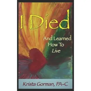 USED-I Died And Learned How To Live by Gorman, Pa-C Krista (Paperback)