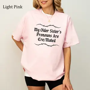 My Older Sister's Pronouns Are Cre/Mated T-Shirt, Funny Dead Sister Joke Graphics T-Shirt, Deadpan Hummor, Casual Womenswear, Unisex