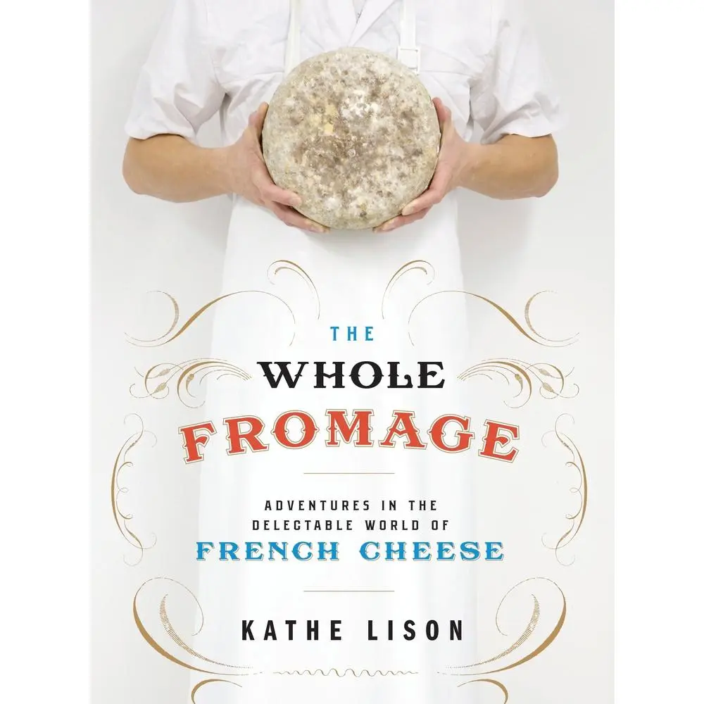 USED Book - The Whole Fromage: Adventures in the Delectable World of French Cheese by Lison, Kathe (Paperback) - english