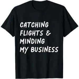 Catching flights and Minding My business Funny Flights T-Shirt