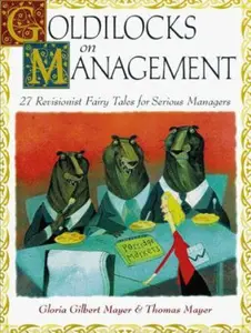 USED-Goldilocks on Management: 27 Revisionist Fairy Tales for Serious Managers by Gloria G. Mayer (Hardcover)