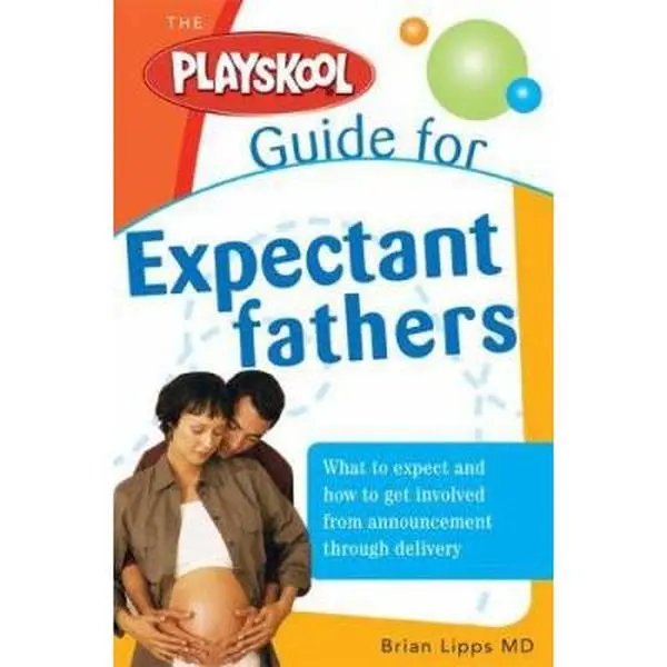 The Playskool Guide for Expectant Fathers: The Best Information, Action Plans and Expert Advice for Your New Adventures in Daddyhood by Lipps, Brian, M.D. (Paperback) - Used