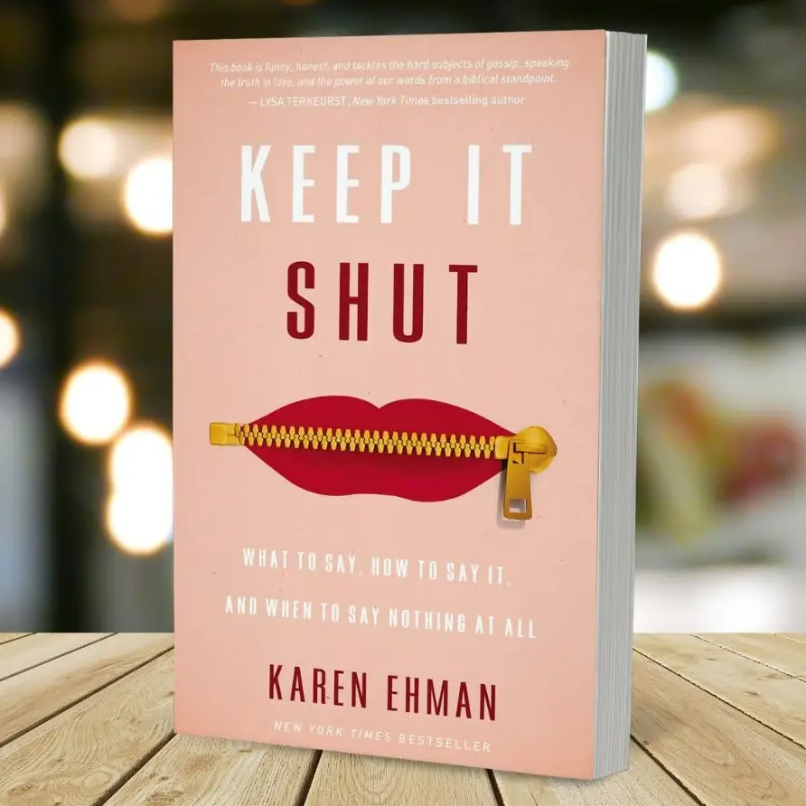Keep It Shut: What to Say, How to Say It, and When to Say Nothing at All by Karen Ehman [Paperback Book]