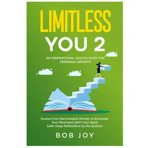 Limitless You 2: An Inspirational Quotes Book for Personal Growth: Quotes from Remarkable Women to Empower Your Mind and Uplift Your Spirit (with Deep Reflections by the Author) (Great Quotes)