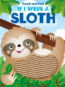 Touch and Feel: If I Were a Sloth Board Book, Interactive Children's Picture Book with Cute Sloth Design and Interactive Story