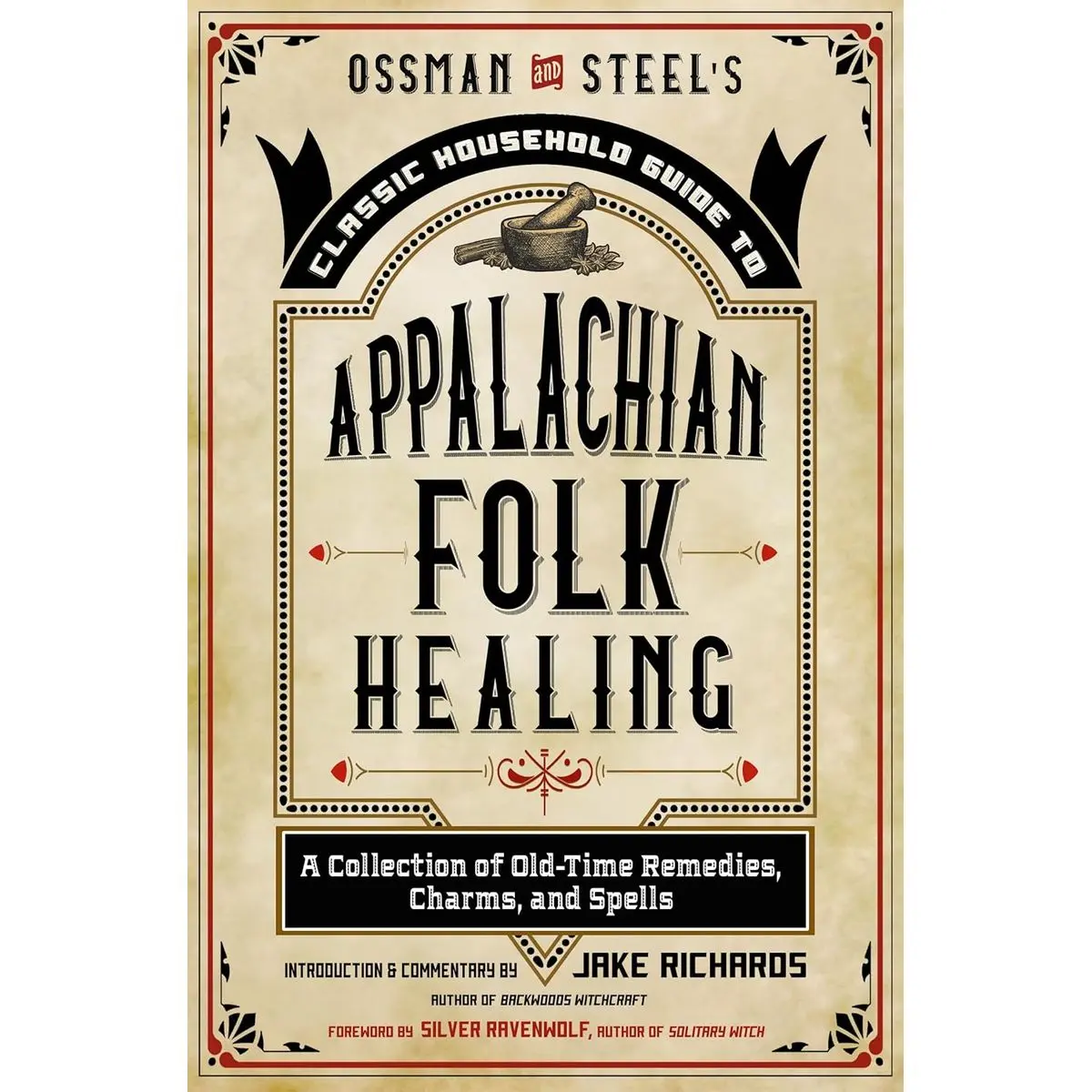 Ossman & Steel's Classic Household Guide to Appalachian Folk Healing: A Collection of Old-Time Remedies, Charms, and Spells Paperback – August 1, 2022