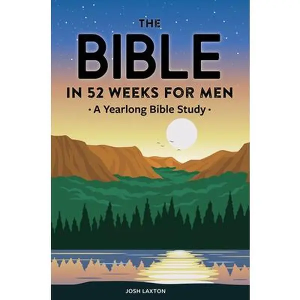 The Bible in 52 Weeks for Men: A Yearlong Inspiration, Learning & Devotion Bible Study - Josh Laxton, Paperback with Group Discussion & Life Lessons