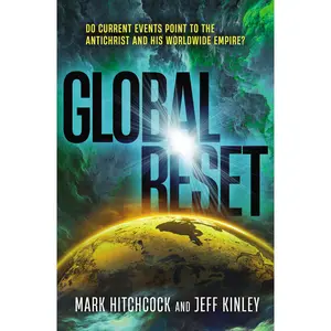 Global Reset: Do Current Events Point to the Antichrist and His Worldwide Empire? by Mark Hitchcock||Jeff Kinley [Paperback Book]