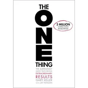 The One Thing: The Surprisingly Simple Truth about Extraordinary Results -- Gary Keller, Hardcover