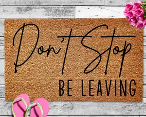 Don't Stop Be Leaving, Funny Door Mat, Welcome Mat, Doormat, Funny Gift, Home Doormat, House Warming Gift, Closing Gift, Door Rug, Coir Mat