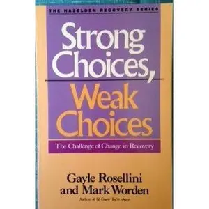 USED-Strong choices, weak choices: The challenge of change in recovery by Rosellini, Gayle (Paperback)