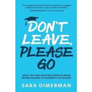 USED-Don't Leave, Please Go: what you (and your teen) need to know before heading to university or college by Dimerman, Sara (Paperback)