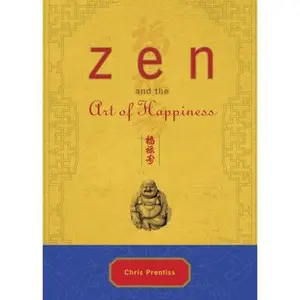 USED-Zen and the Art of Happiness by Prentiss, Chris (Hardcover)