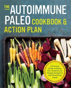 USED-The Autoimmune Paleo Cookbook & Action Plan: A Practical Guide to Easing Your Autoimmune Disease Symptoms with Nourishing Food by Rockridge Press (Paperback)