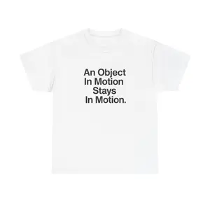 Unisex Motivational Tee - An Object in Motion, Casual Shirt, Gift for Fitness Enthusiasts, Gym Wear, Inspirational Apparel